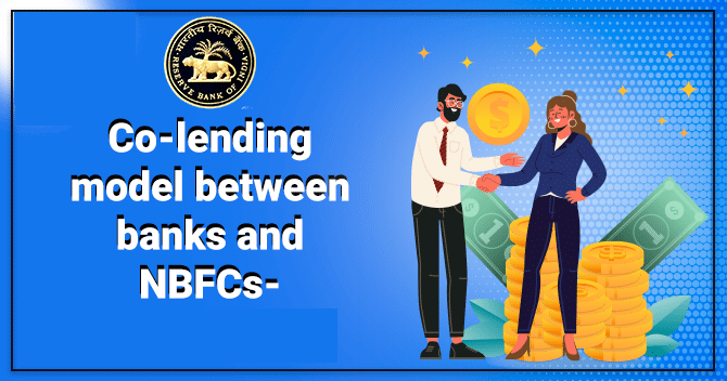 Co-Lending Model by Banks and NBFCs