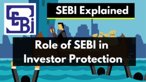 Role Of SEBI In Investor Protection | SEBI And Investor Protection